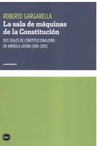 SALA DE MAQUINAS DE LA CONSTITUCION. DOS SILOS DE CONSTITUCIONALISMO EN AMERICA LATINA (1810-2010),