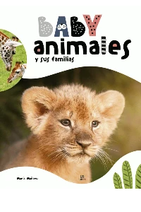 BABY ANIMALES Y SUS FAMILIAS. UNIVERSO ANIMAL. VV.AA.